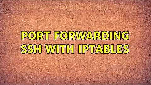 Port forwarding ssh with iptables (2 Solutions!!)