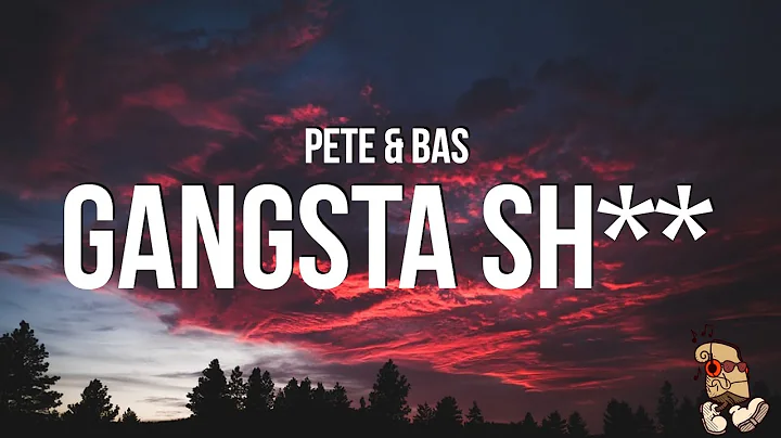 Pete & Bas - Gangsta Sh** (Lyrics)
