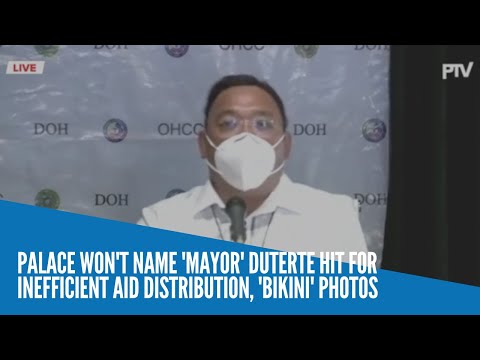 Palace won't name 'mayor' Duterte hit for inefficient aid distribution, 'bikini' photos