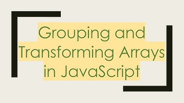 Grouping and Transforming Arrays in JavaScript