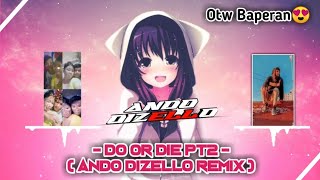 BAPERAN TIME!!Do Or Die 2 - ( Ando Dizello Remix )URM_Fungky Night Viral