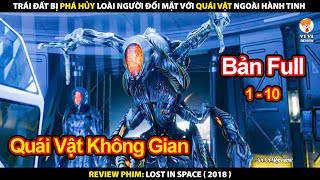 Trái Đất Bị Phá Hủy - Con Người Đối Mặt Với Quái Vật Ngoài Hành Tinh | Review Phim Lost In Space