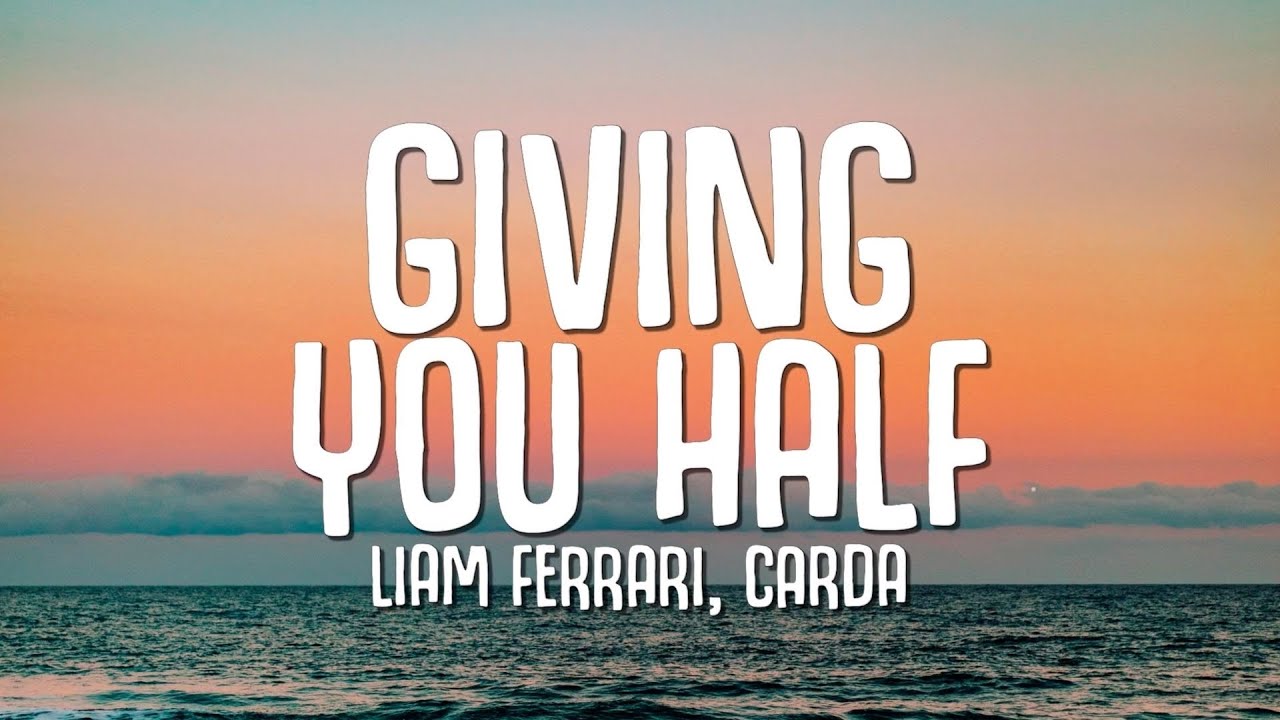 Liam Ferrari, Carda - Giving You Half (Lyrics)
