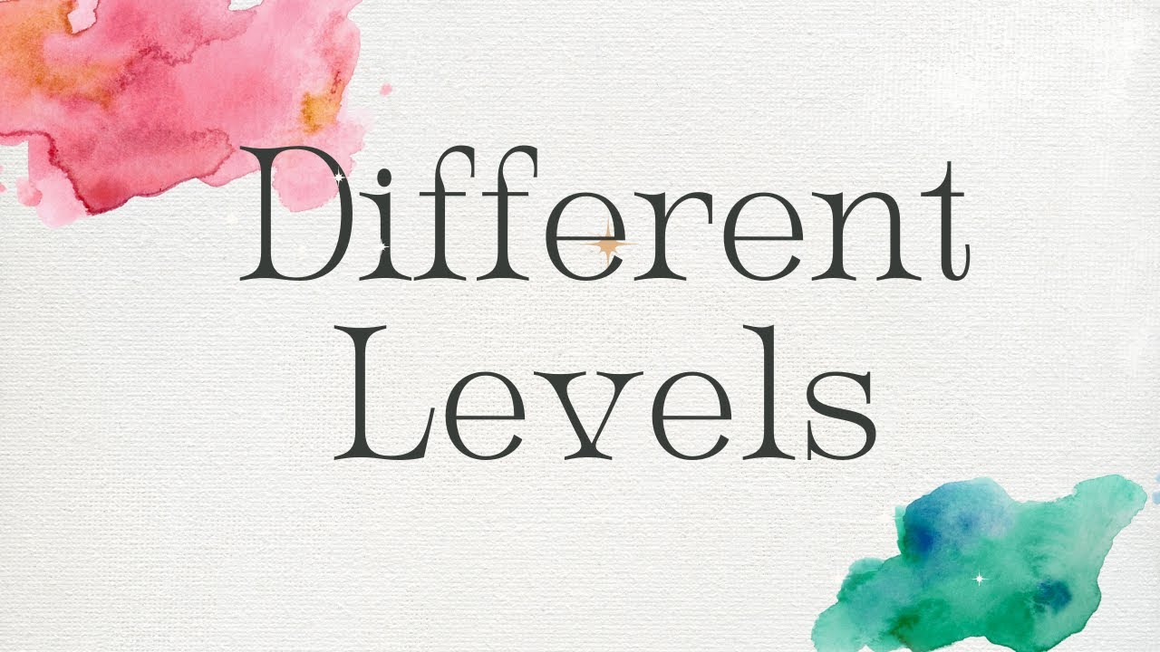Different Levels💫
