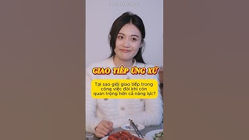 Tại sao giỏi giao tiếp trong công việc đôi khi còn quan trọng hơn năng lực? #shorts