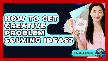 How To Get Creative Problem Solving Ideas? - Gen Alpha Adventures