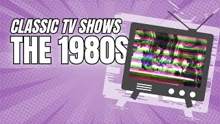 Classic TV Shows from the 80s