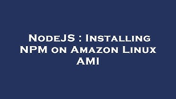 NodeJS : Installing NPM on Amazon Linux AMI