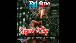 Sepik way - Ragga siai x Jahran & Dirty fingers ( Eri Que Remix )