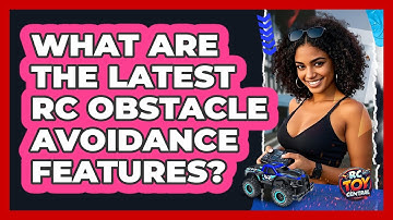 What Are The Latest RC Obstacle Avoidance Features? - RC Toy Central