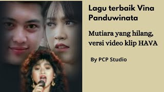 Mutiara yang hilang by Vina Panduwinata, versi video klip HAVA