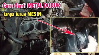 Cara pasang METAL DUDUK tanpa turun MESIN 