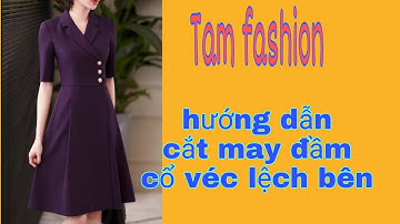 Hướng Dẫn Cắt Đầm Cổ Vest Vạt Lệch- Tam fashion