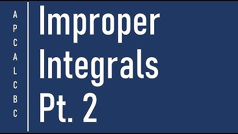11 19 Improper Integrals Pt  2 Video