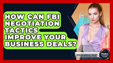 How Can FBI Negotiation Tactics Improve Your Business Deals? - Modern Manager Toolbox