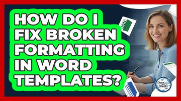 How Do I Fix Broken Formatting In Word Templates? - Docs and Sheets Pro