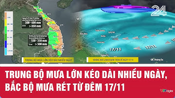 Trung Bộ mưa lớn kéo dài nhiều ngày, Bắc Bộ mưa rét từ đêm 17/11| VTV24