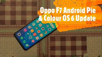 Oppo F7 Android 9 Pie & Colour OS 6 Update