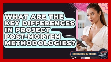 What Are The Key Differences In Project Post-mortem Methodologies? - Directing Creative Success