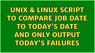Unix & Linux: Script to compare job date to today's date and only output today's failures