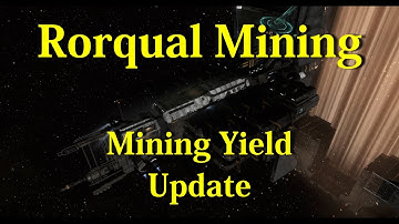 Rorqual Mining Yield Update - EVE Online