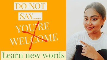 Respond to "thank you" PROPERLY...DO NOT SAY YOU