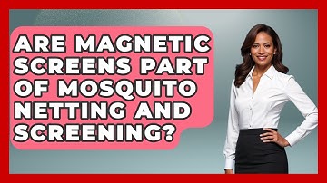 Are Magnetic Screens Part Of Mosquito Netting And Screening? - Insects and Invaders
