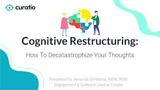 Curatio Networks Presents: Cognitive Restructuring - Decatastrophizing Your Thoughts