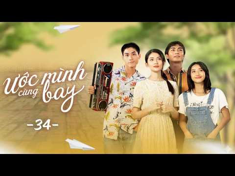 Ước Mình Cùng Bay - Tập 34 FULL | Xem ĐỘC QUYỀN và TRỌN BỘ trên VieON | Phim Việt Nam Hay
