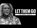 Madea - Let Them Go (Life Changing Speech)