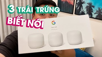 Trên tay 3 trái trứng biết nói biết vô WiFi: Google Nest WiFi
