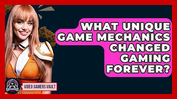 What Unique Game Mechanics Changed Gaming Forever? - Video Gamers Vault