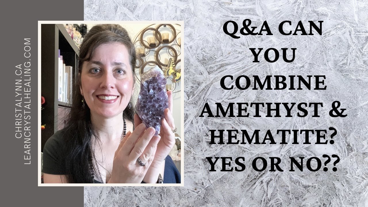 Crystal Q&A: Is it Ok To Combine Amethyst & Hematite? Yes or No?