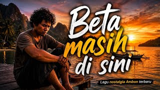 Beta Masih Di Sini_LAGU NOSTALGIA AMBON TERBARU 2026