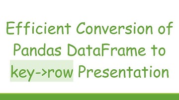 Efficient Conversion of Pandas DataFrame to key- row Presentation