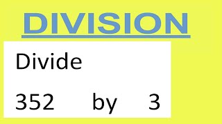 Divide     352      by     3