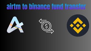 airtm to binace pay transfer| how to transfer from airtm to binance pay| airtm to binance pay fees