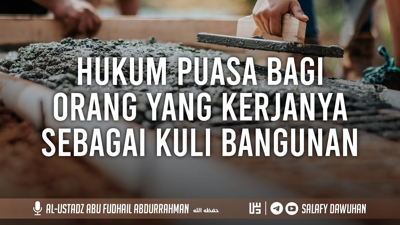 Hukum Puasa Bagi Orang Yang Kerjanya Sebagai Kuli Bangunan | Al-Ustadz Abu Fudhail Abdurrahman