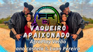 AgroPlay Verão  - Vaqueiro Apaixonado - Ana Castela & Luan Pereira(FR DJ)