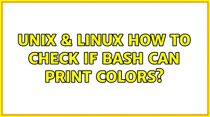 Unix & Linux: How to check if bash can print colors? (6 Solutions!!)