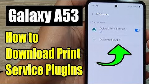 Galaxy A53: How to Download Print Service Plugins (Canon, HP Print, Samsung Print, Epson, Brother)