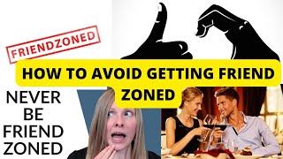 HOW TO AVOID GETTING FRIEND ZONED