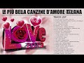 La pi bella canzone damore in italiano  musica damore italiana  canzoni romantiche italiane