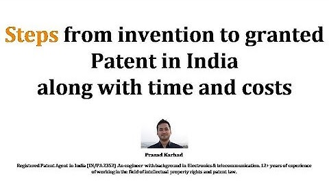 Steps from idea or invention to granted patent in India along with time and costs - Prasad Karhad