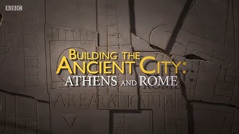 Building the Ancient City: Athens and Rome - 1. Athens (BBC)