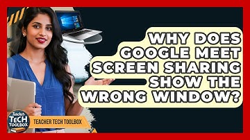 Why Does Google Meet Screen Sharing Show The Wrong Window? - Teacher Tech Toolbox