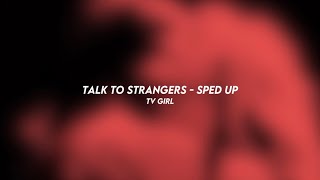 Talk To Strangers - Tv Girl (Sped Up)