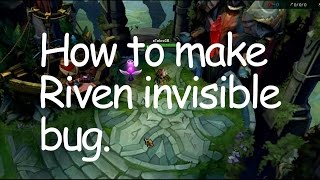League Of Legends Bug : Invisible Riven with Tutorial