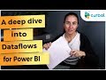 What is a Power BI dataflow? A deep dive on Dataflows for Power BI