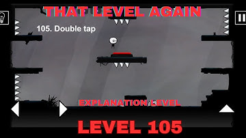 Explanation That Level Again Level 105 Walkthrough Double tap TLA That level again TUTORIAL